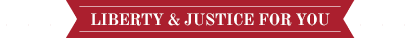 Liberty and Justice For You Banner